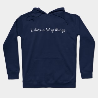 I dare a lot of things Hoodie